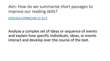 Aim: How do we summarize short passages to improve our reading skills?