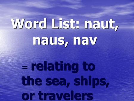 Word List: naut, naus, nav