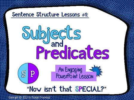 Subjects Predicates and “Now isn’t that SPECIAL?” An Engaging