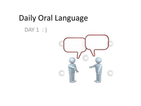 Daily Oral Language DAY 1 : ).