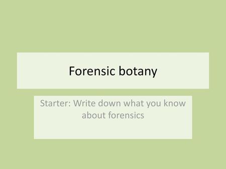 Starter: Write down what you know about forensics