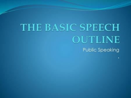 THE BASIC SPEECH OUTLINE