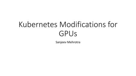 Kubernetes Modifications for GPUs