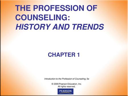 THE PROFESSION OF COUNSELING: HISTORY AND TRENDS