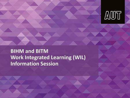 BIHM and BITM Work Integrated Learning (WIL) Information Session