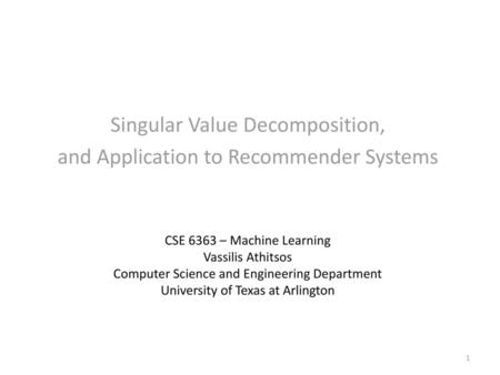 Singular Value Decomposition, and Application to Recommender Systems