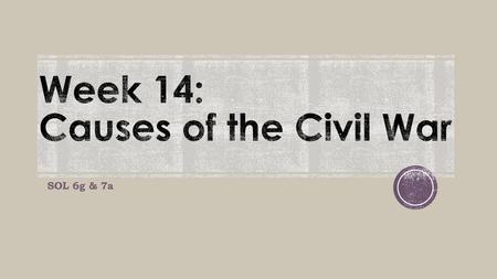 Week 14: Causes of the Civil War