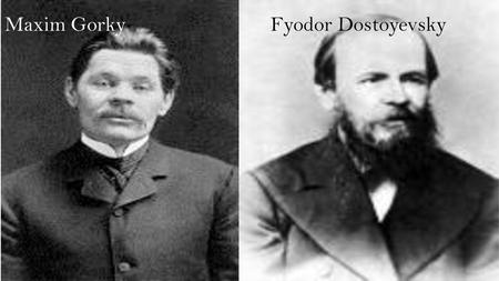 Maxim Gorky Fyodor Dostoyevsky