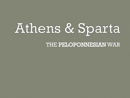 Athens & Sparta THE PELOPONNESIAN WAR.