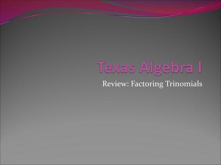 Review: Factoring Trinomials