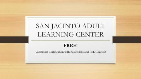 SAN JACINTO ADULT LEARNING CENTER