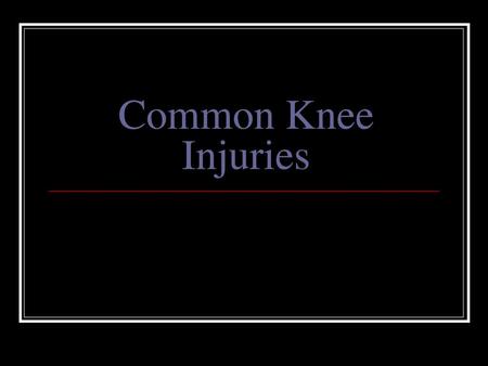 Common Knee Injuries.