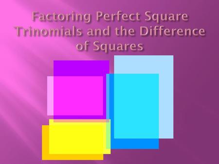 Factoring Perfect Square Trinomials and the Difference of Squares