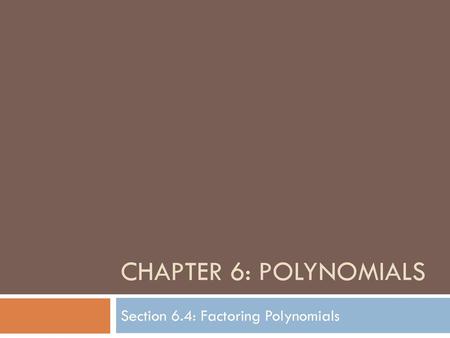 Section 6.4: Factoring Polynomials