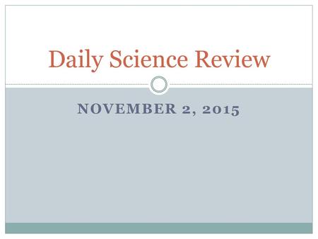 Daily Science Review November 2, 2015.