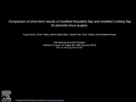 Comparison of short-term results of modified Karydakis flap and modified Limberg flap for pilonidal sinus surgery  Turgut Karaca, Ömer Yoldaş, Bülent.