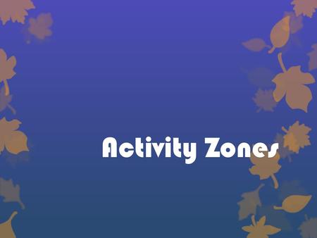 Activity Zones.