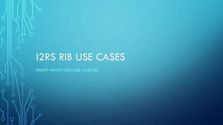 draft-white-i2rs-use-case-02