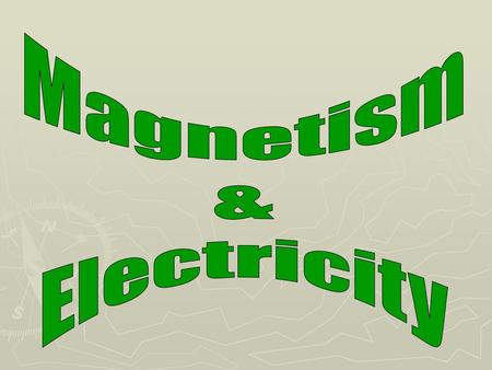 Magnetism & Electricity.