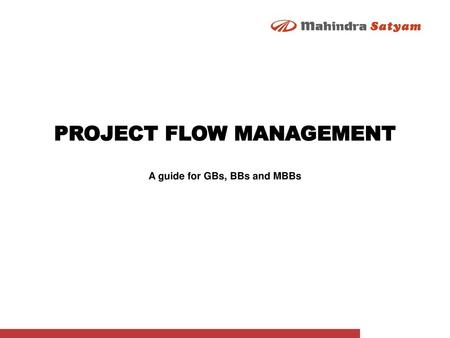 PROJECT FLOW MANAGEMENT A guide for GBs, BBs and MBBs