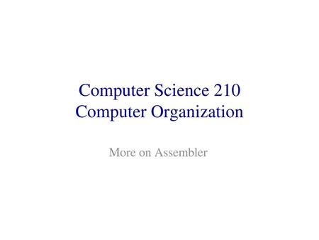 Computer Science 210 Computer Organization