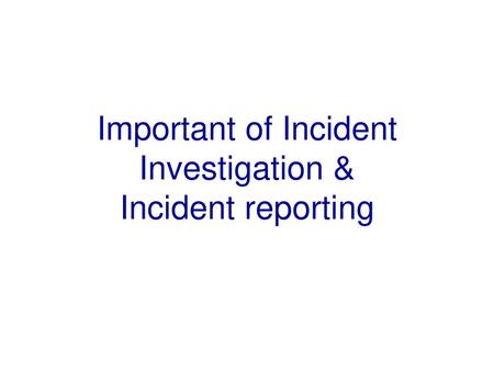 Important of Incident Investigation & Incident reporting