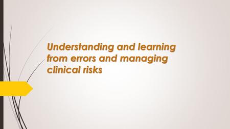 Understanding and learning from errors and managing clinical risks