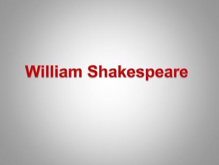 William Shakespeare.