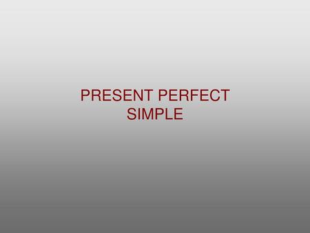 PRESENT PERFECT SIMPLE