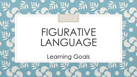 Figurative Language Learning Goals.