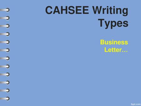 CAHSEE Writing Types Business Letter….