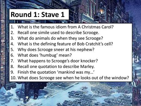 Round 1: Stave 1 What is the famous idiom from A Christmas Carol?