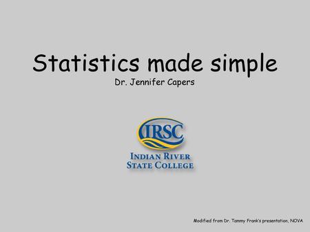 Statistics made simple Dr. Jennifer Capers