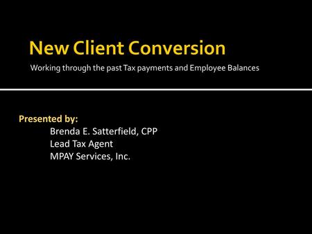 New Client Conversion Presented by: Brenda E. Satterfield, CPP