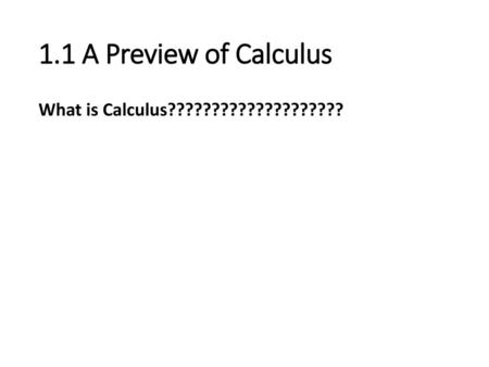 1.1 A Preview of Calculus What is Calculus????????????????????