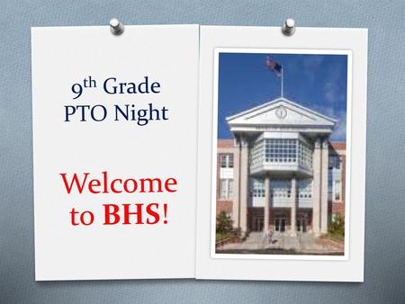 9th Grade PTO Night Welcome to BHS!.