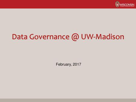 Data Governance @ UW-Madison February, 2017.