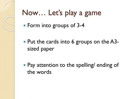 Now… Let’s play a game Form into groups of 3-4