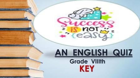 AN ENGLISH QUIZ Grade VIIIth KEY.