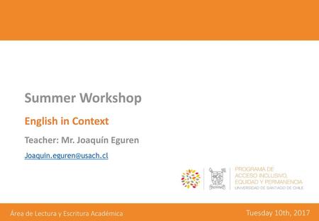 Summer Workshop English in Context Teacher: Mr. Joaquín Eguren