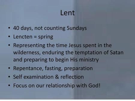 Lent 40 days, not counting Sundays Lencten = spring