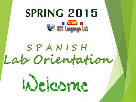 SPRING 2015 SCC Language Lab S P A N I S H Lab Orientation.