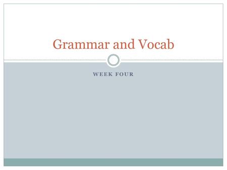 Grammar and Vocab WEEK FOUR.