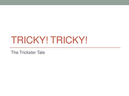 Tricky! Tricky! The Trickster Tale.