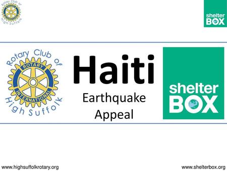 Haiti Rotary Club of H i g h S u f f o l k Earthquake Appeal.