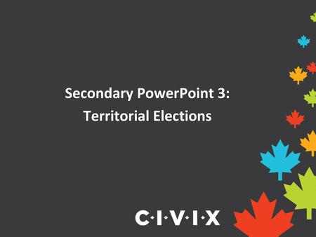 Secondary PowerPoint 3: Territorial Elections