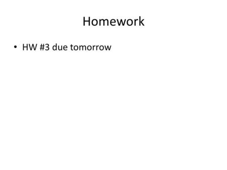 Homework HW #3 due tomorrow.