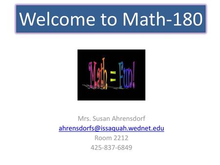 Welcome to Math-180 Mrs. Susan Ahrensdorf