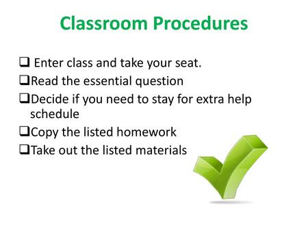 Classroom Procedures Enter class and take your seat.