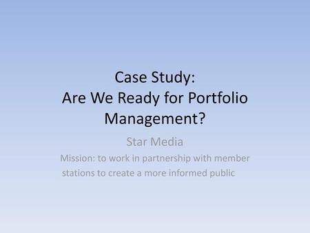 Case Study: Are We Ready for Portfolio Management?